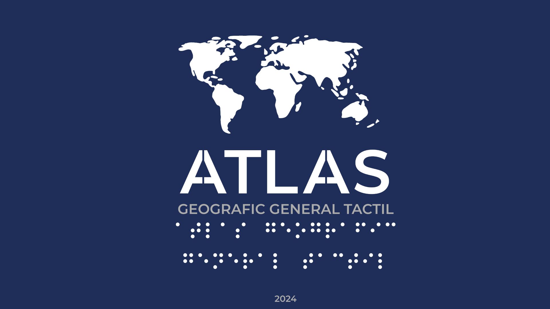 Coperta atlasului geografic general tactil. De sus în jos aceasta conține conturul continentelor, titlul atlasului scris atăt în alfabet român cât și în Braille, și anul lansării, 2024.